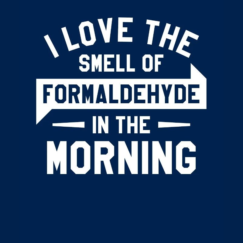 J’adore l’odeur du formaldéhyde le matin