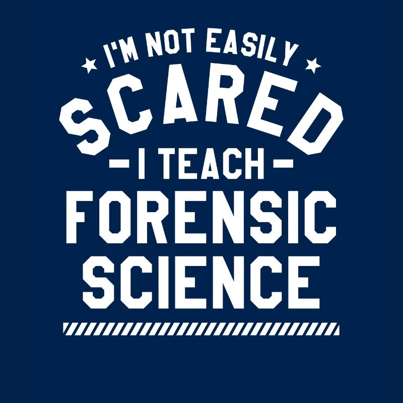 I'm Not Easily Scared I Teach Forensic Science