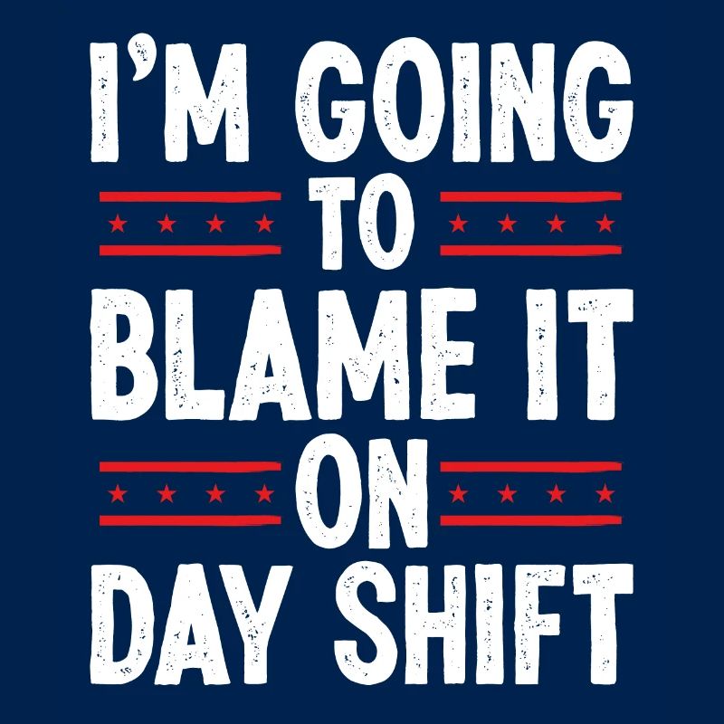 Night Shift Worker Blame it on Day Shift Shift