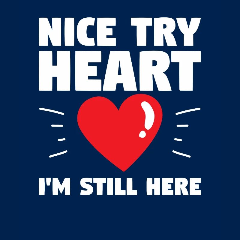 Nice Try Heart I'm Still Here Surgery Survivor Get