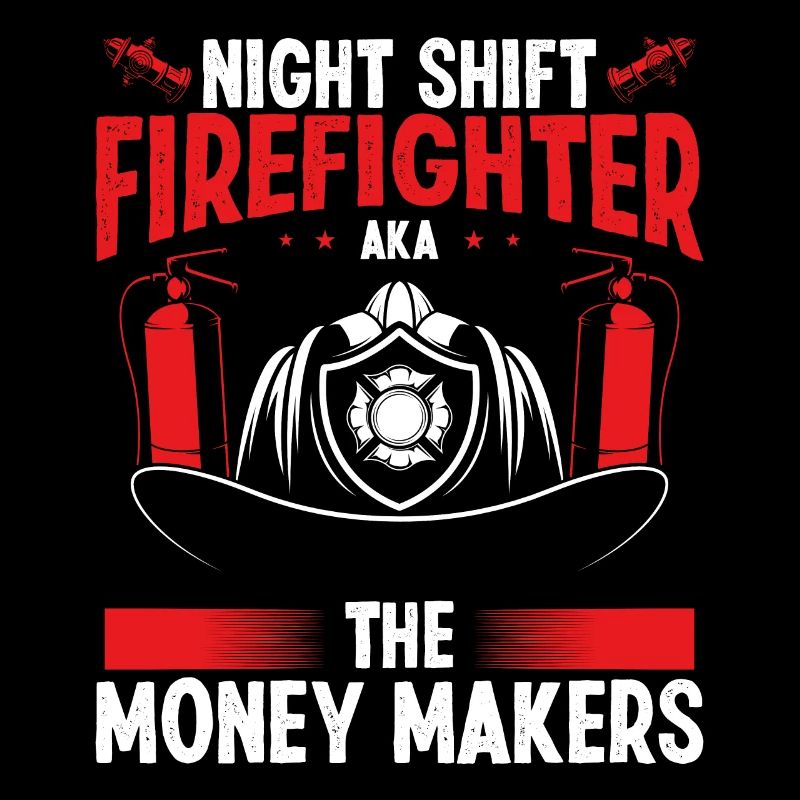 Night Shift Firefighter Money Maker Firemen