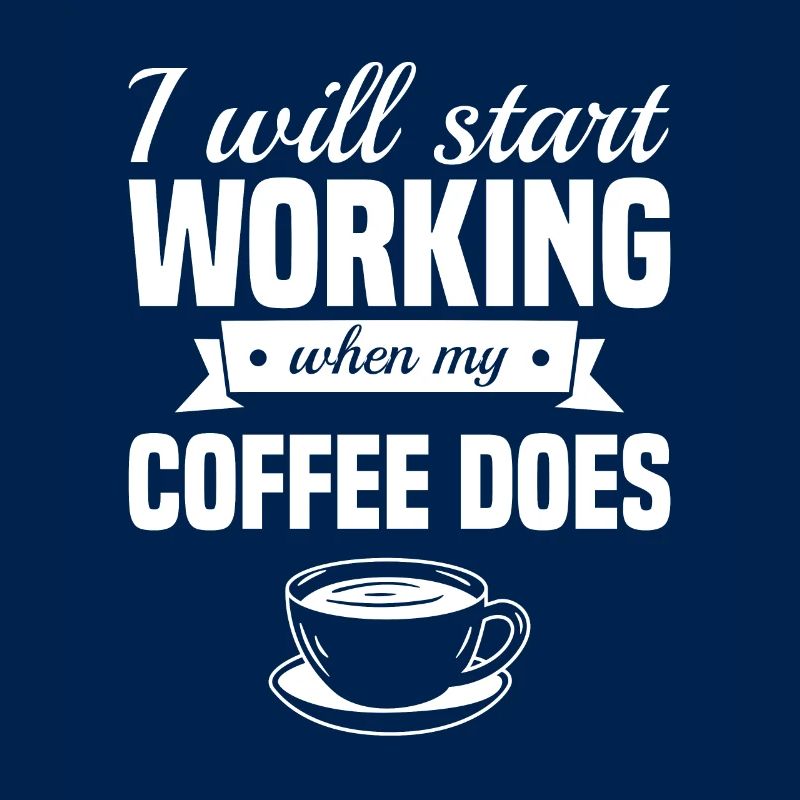 I Will Start Working When My Coffee Does Caffeine