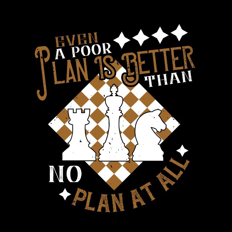 Even a poor plan is better than no plan at all