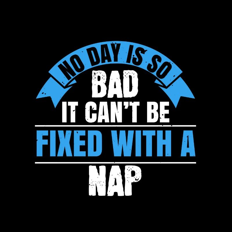 No day is so bad it can’t be fixed with a nap