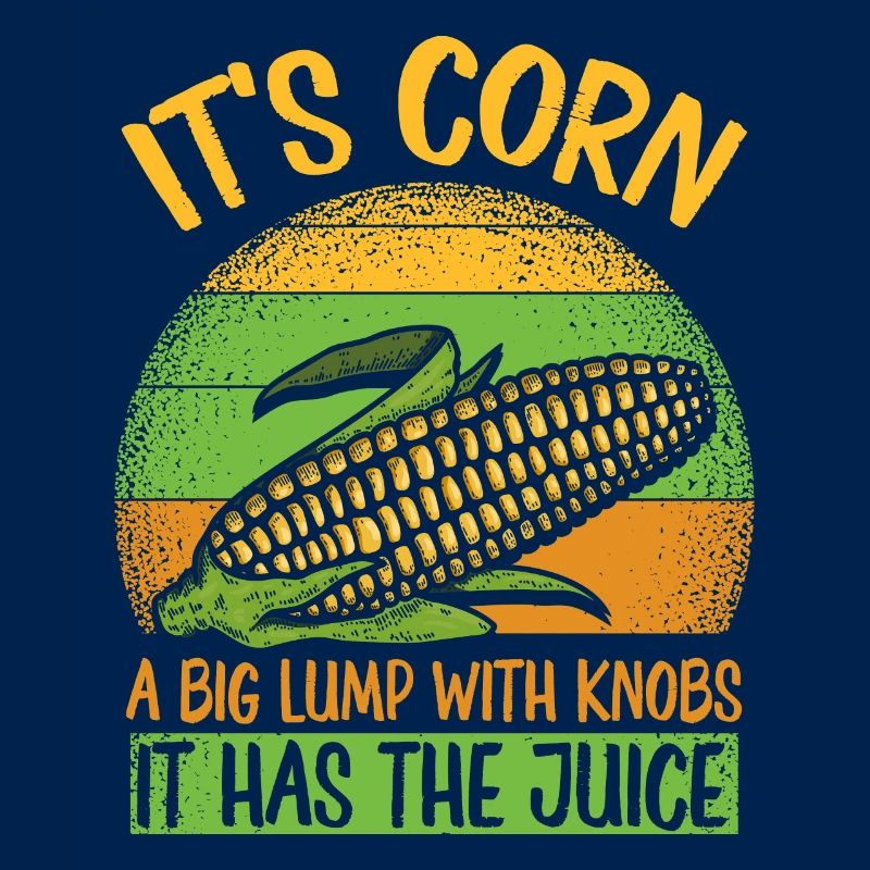 Its Corn A Big Lump With Knobs It Has The Juice