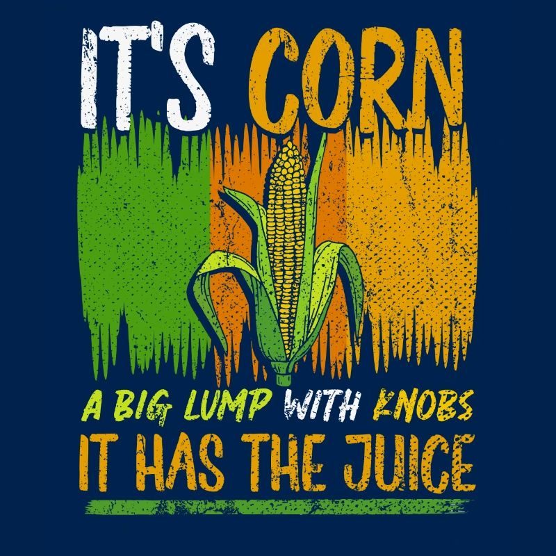 Its Corn A Big Lump With Knobs It Has The Juice