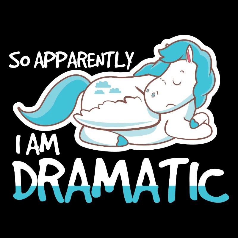 So Apparently I Am Dramatic