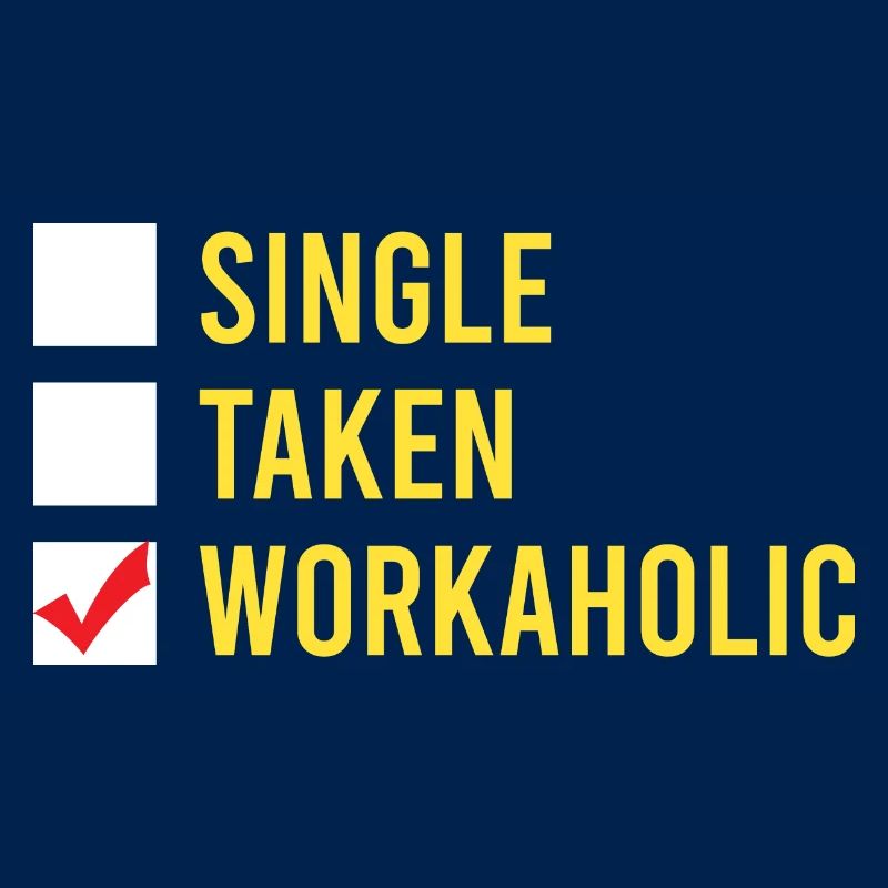Funny Workaholic Single Taken Workaholic Work