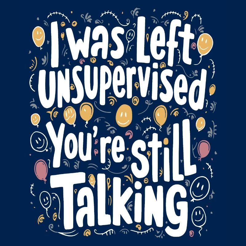 I Was Left Unsupervised