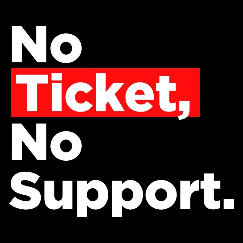 No Ticket No Support Computer Scientist IT Administrator