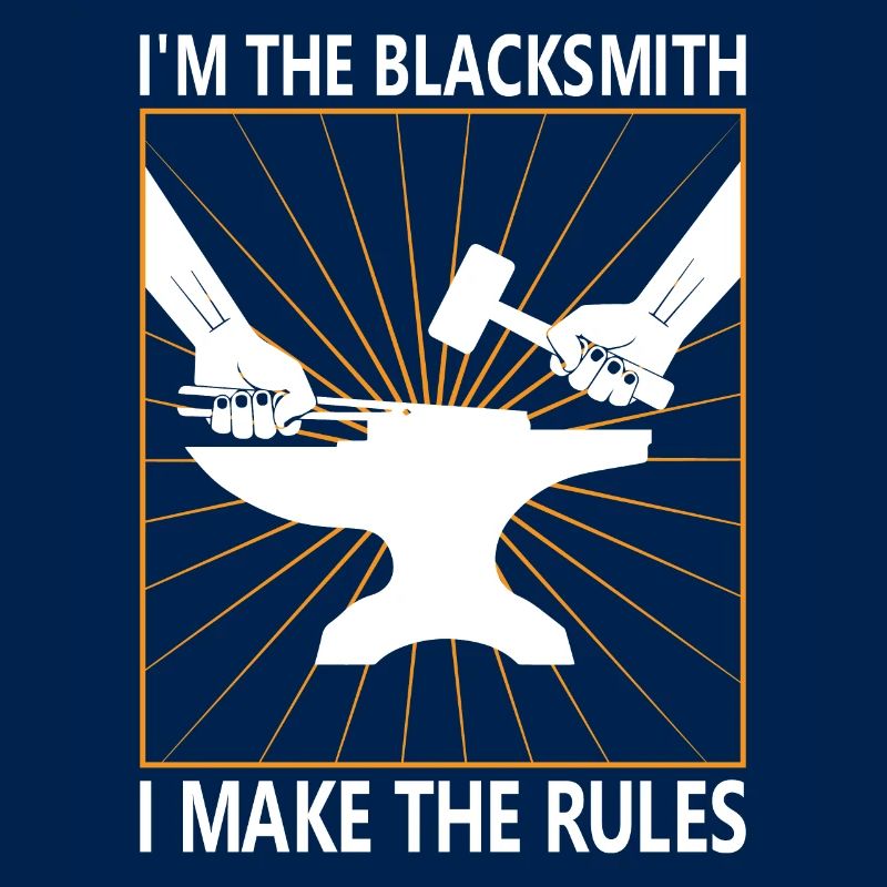 I'm the Blacksmith - I make the rules
