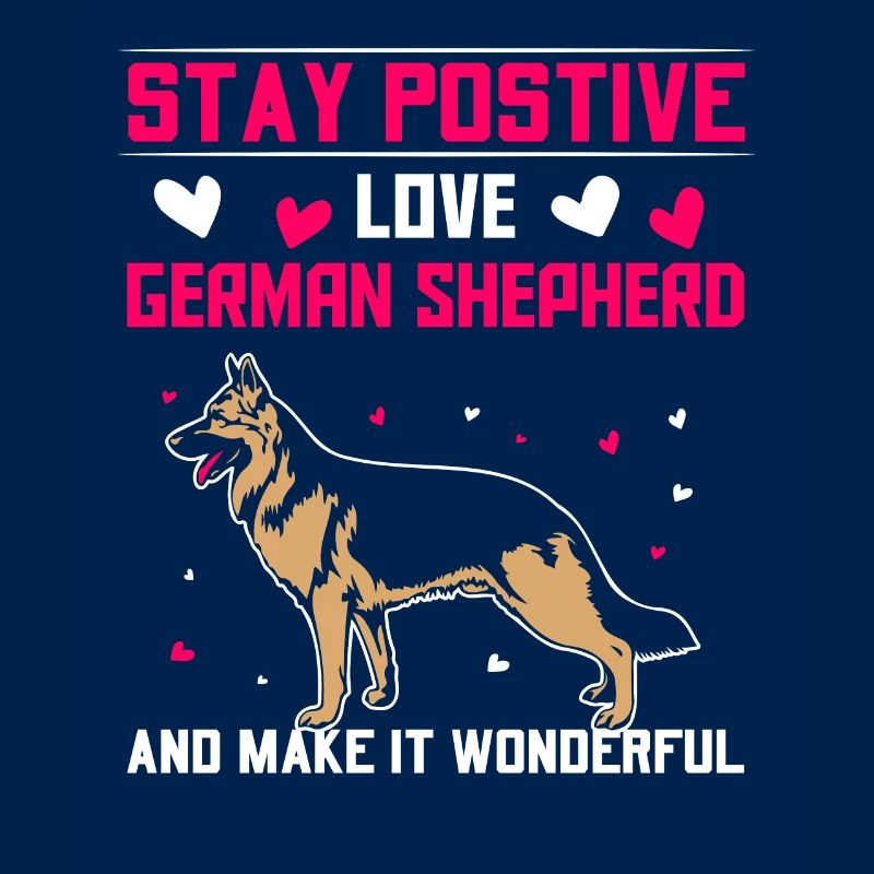 stay postive love German Shepherd