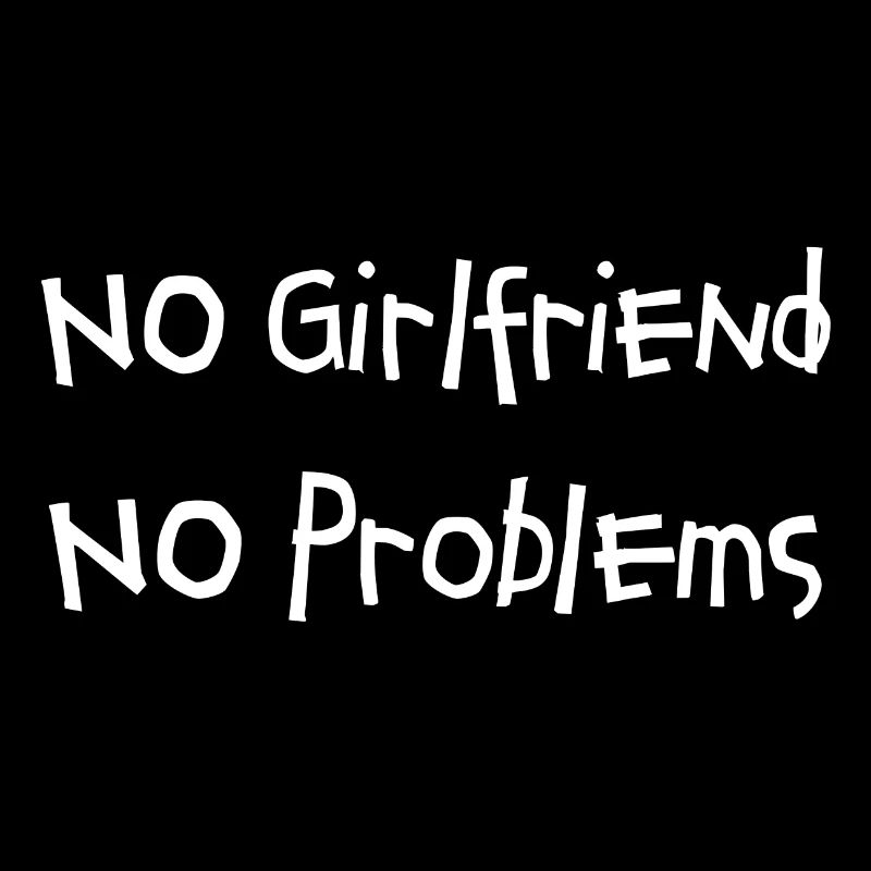 No Girlfriend No Problems