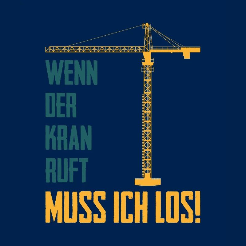 Wenn der Kran ruft Spruch Kranführer Baustelle