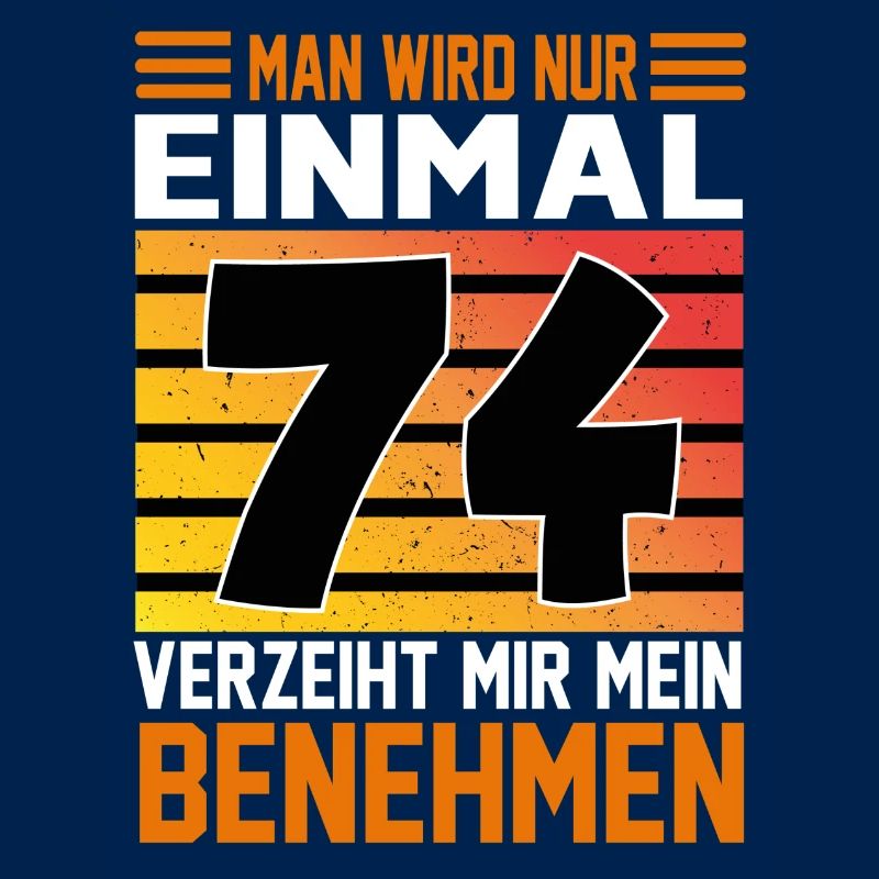 Geburtstag Man wird nur einmal Alter Jahre 74