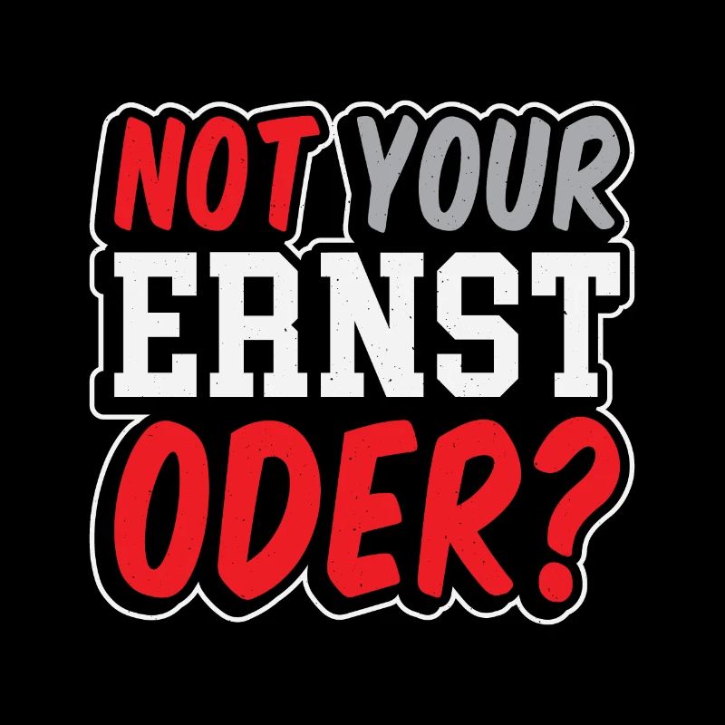 Not Your Ernst Oder