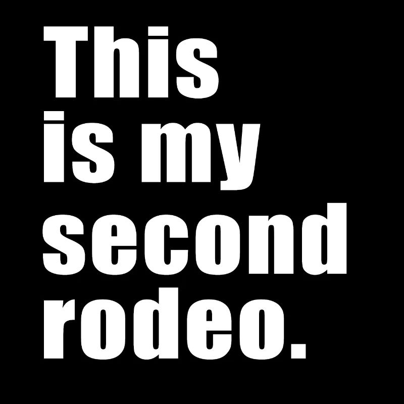 This is my second rodeo
