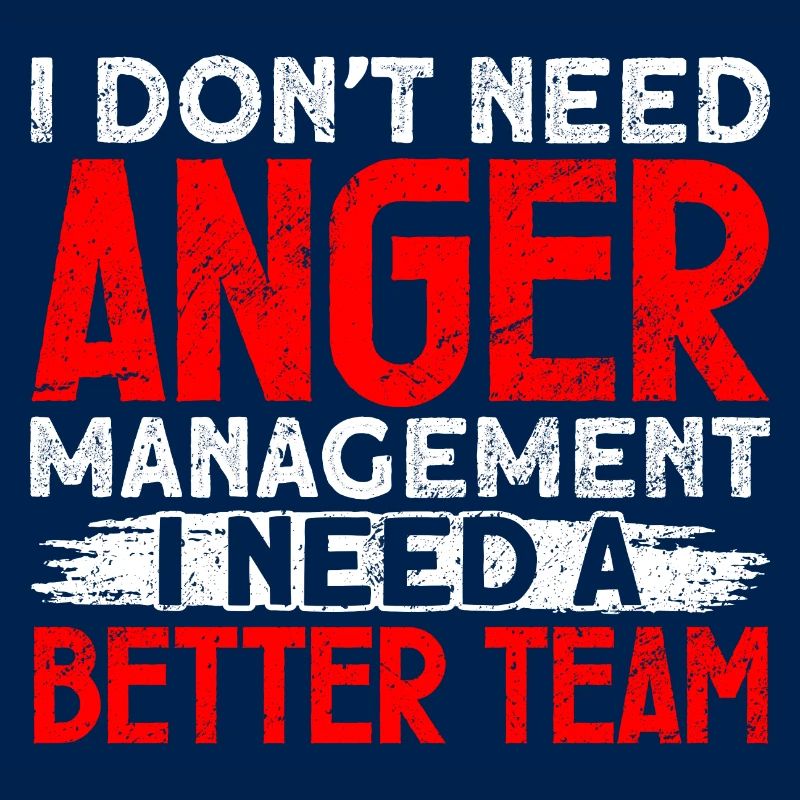 anger management I need a better team