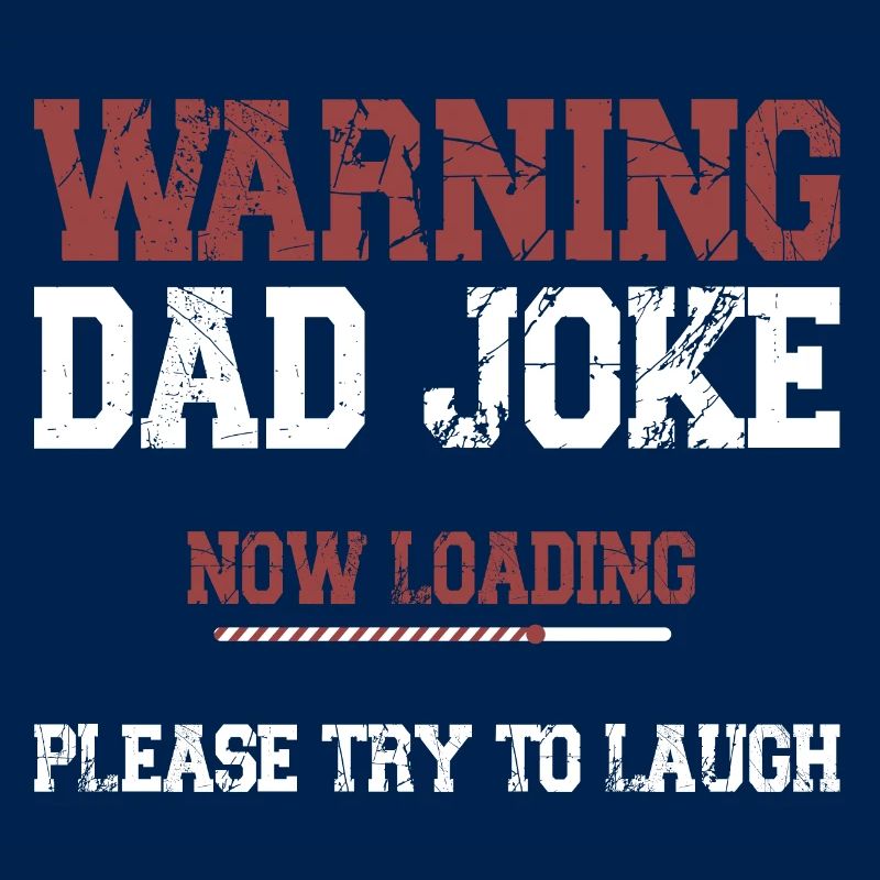 Warning Dad Joke Now Loading Please Try to Laugh