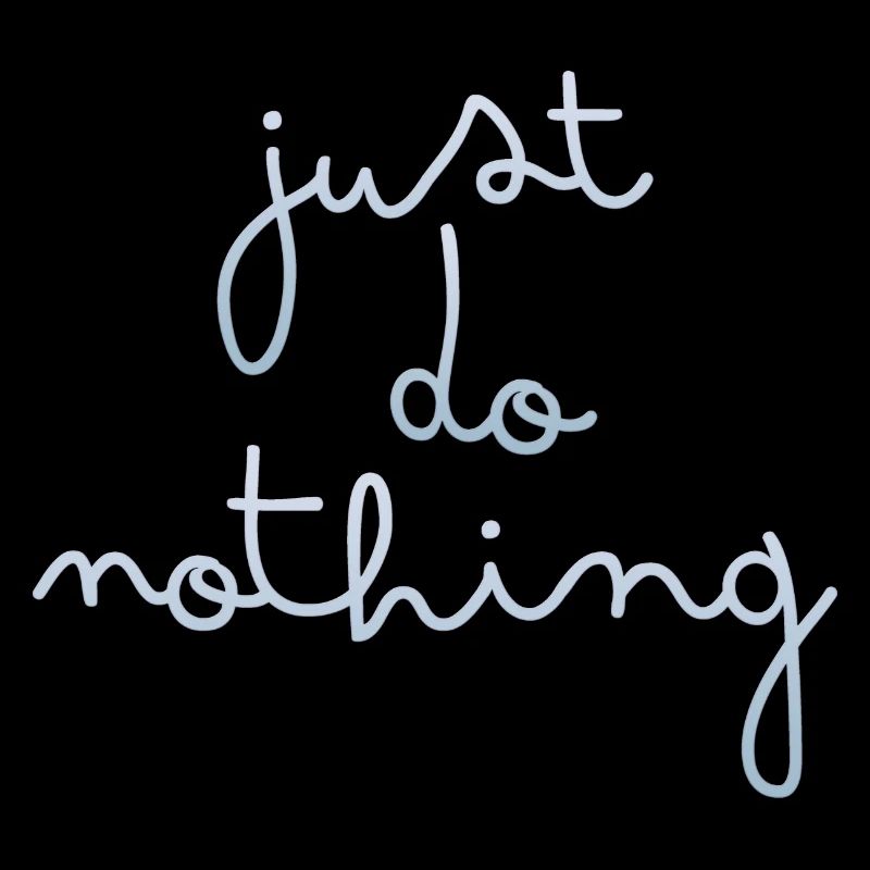 just do nothing