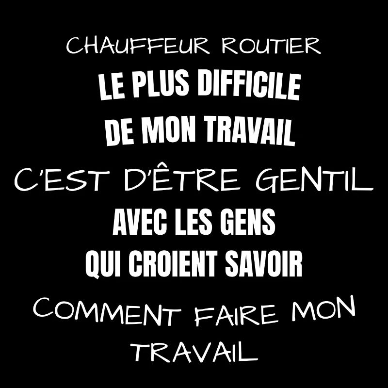 Chauffeur routier,le plus difficile de mon travail
