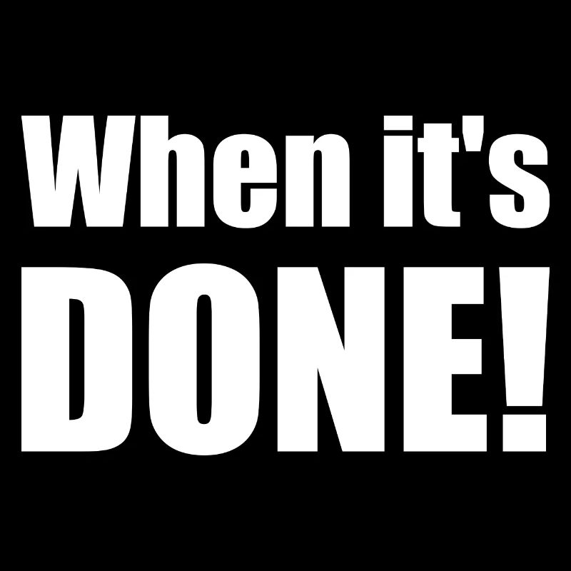 Spruch "When it's done!" - wob