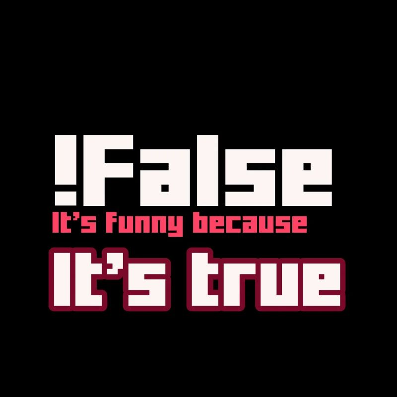 False It s funny because It s true