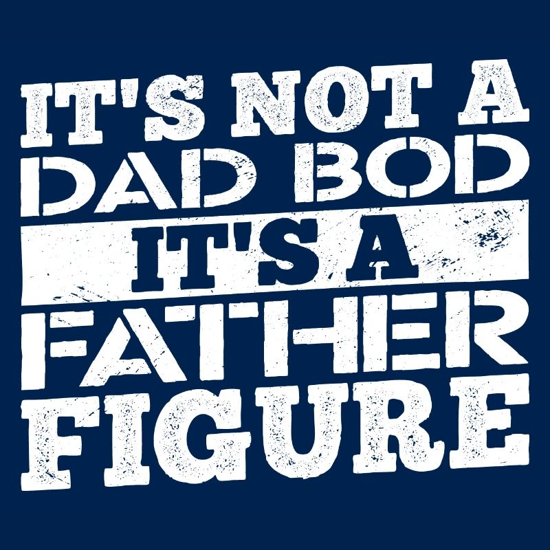 Its not a dad bod its a father figure