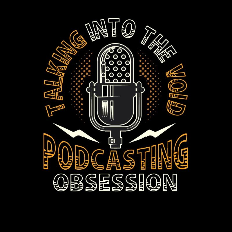 Speaking Into the Void, Podcasting Obsession