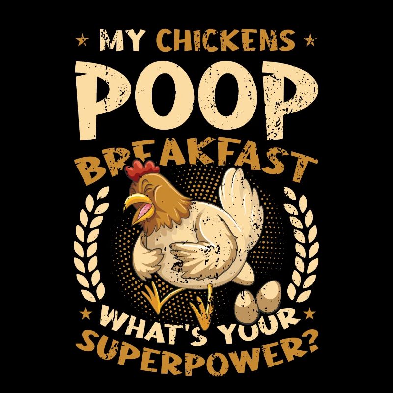 My chickens poop the breakfast.
