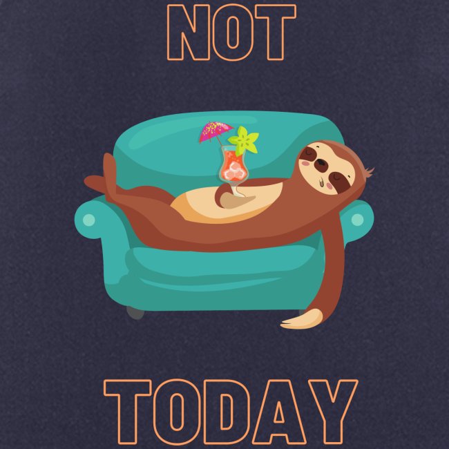 Not Today - Lazy sloth
