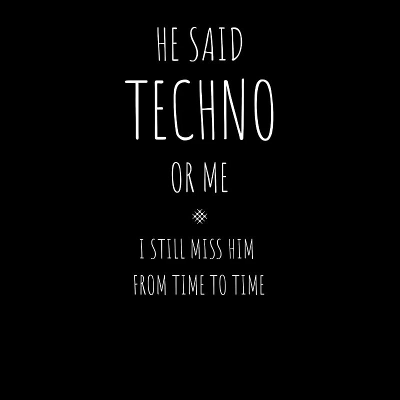 Er sagte, Techno Oder Ich, Ich Vermisse ihn Immer