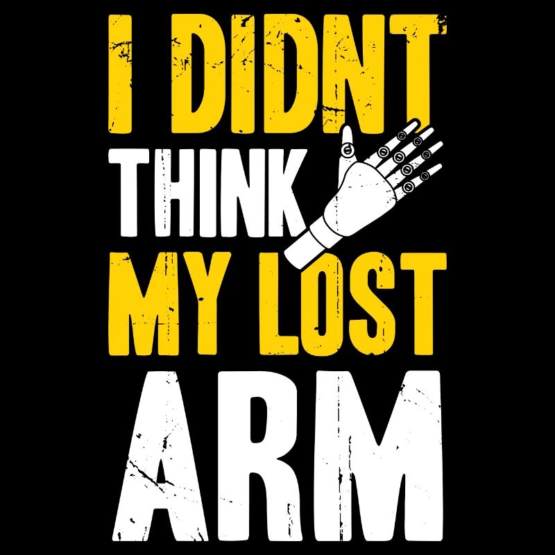 I didnt think my lost Arm