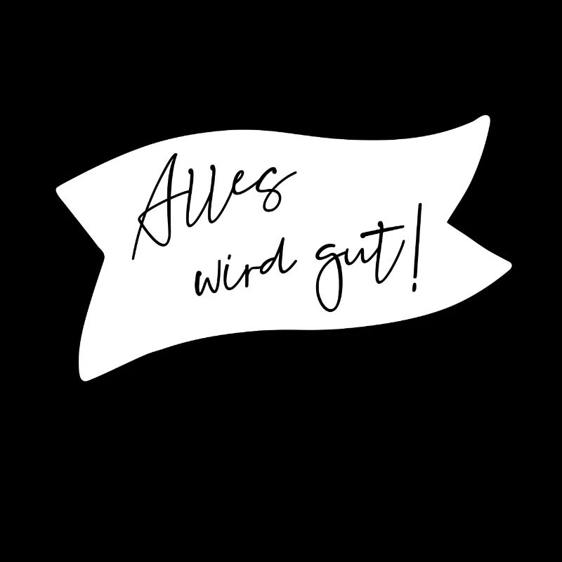Alles wird gut!
