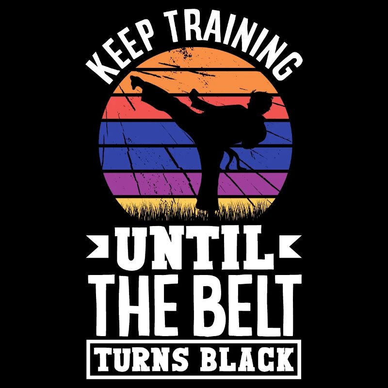 Keep Training Until The Belt Turns Black