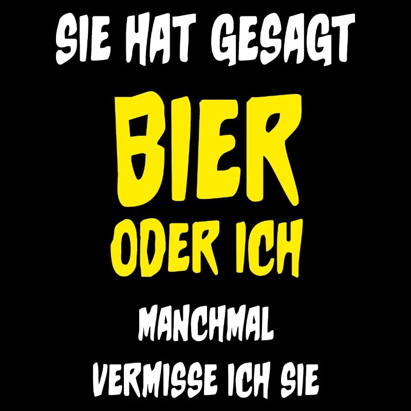 Sie hat gesagt Bier oder ich