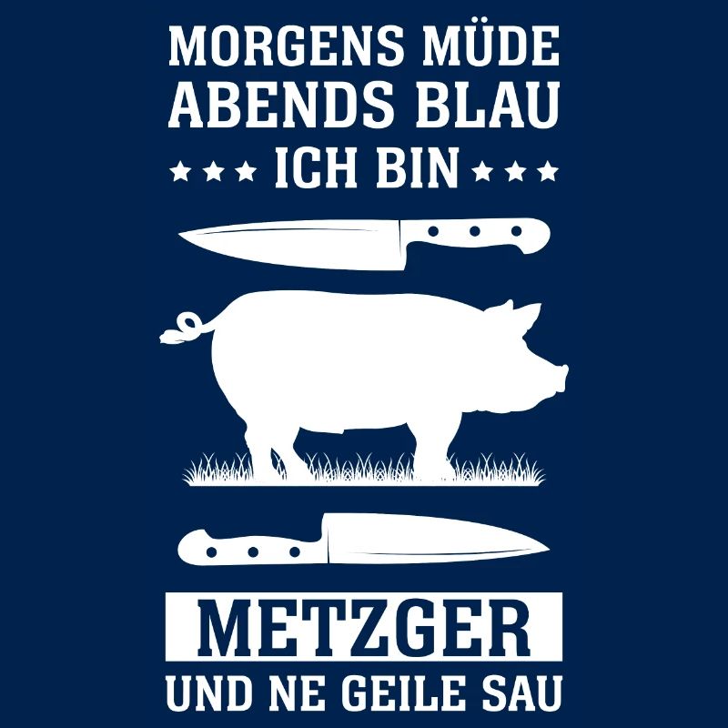 Morgens müde abends blau ich bin metzger