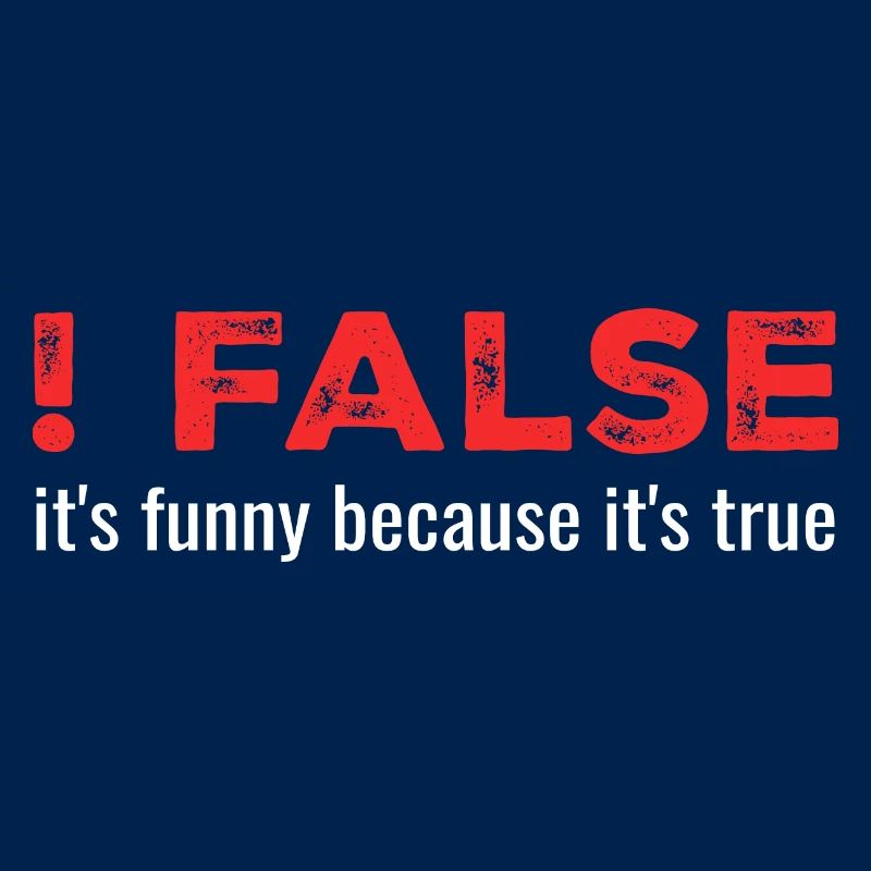 ! False - It's Funny Because It's True