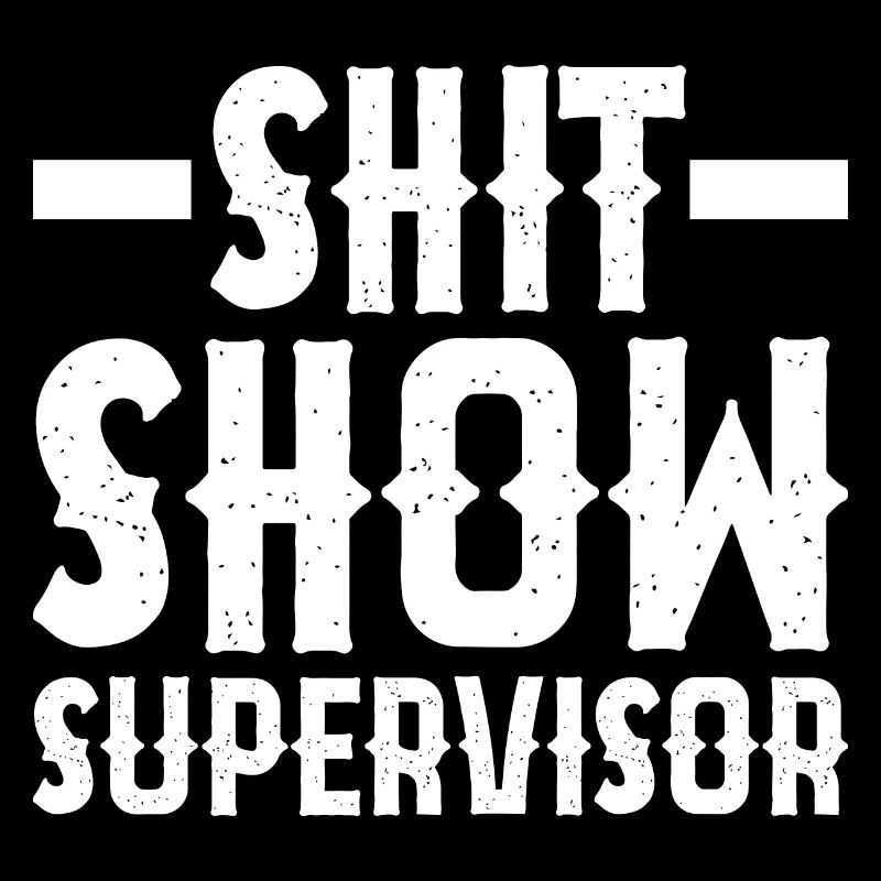 Shit Show Supervisor