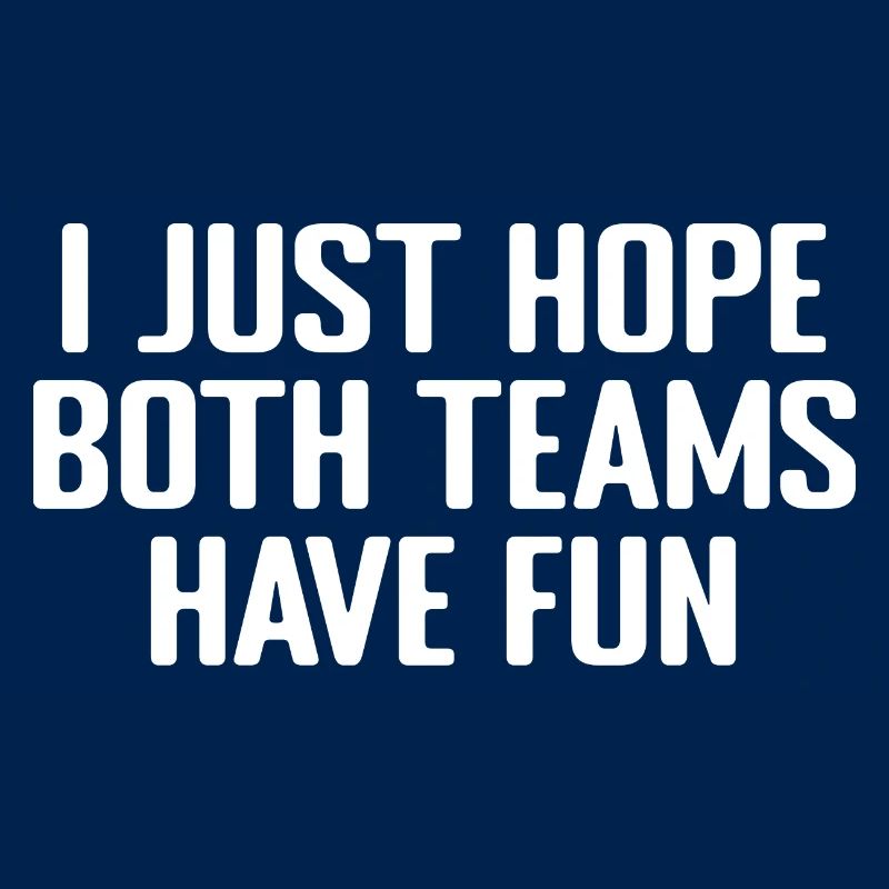 I Just Hope Both Teams Have Fun