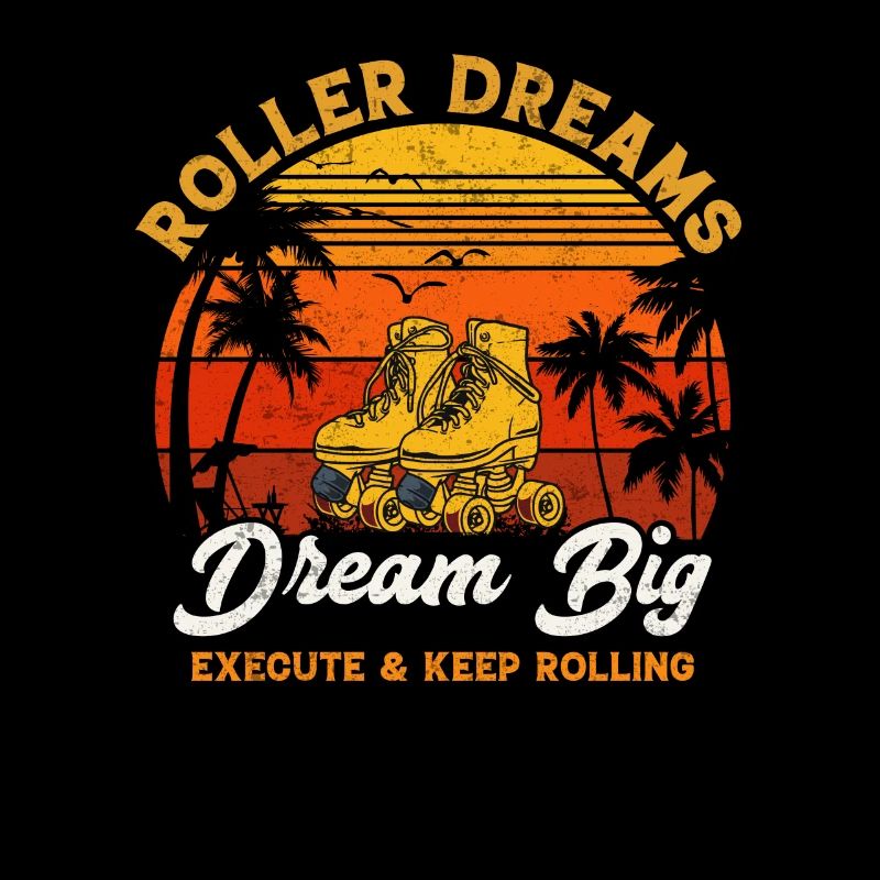 Roller dreams dream big execute and keep rolling