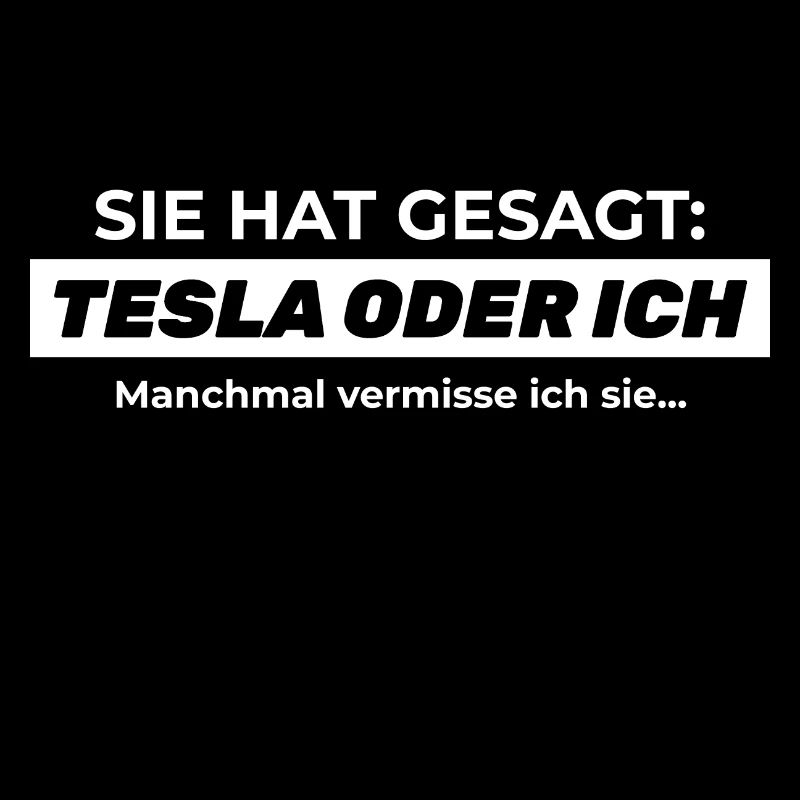 Sie hat gesagt: TESLA ODER ICH