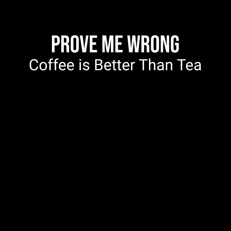 Prove me wrong: coffee is