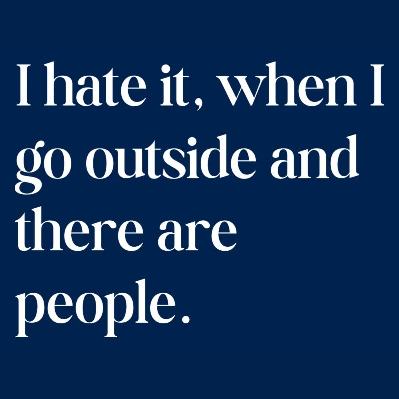 I hate it when I go outside
