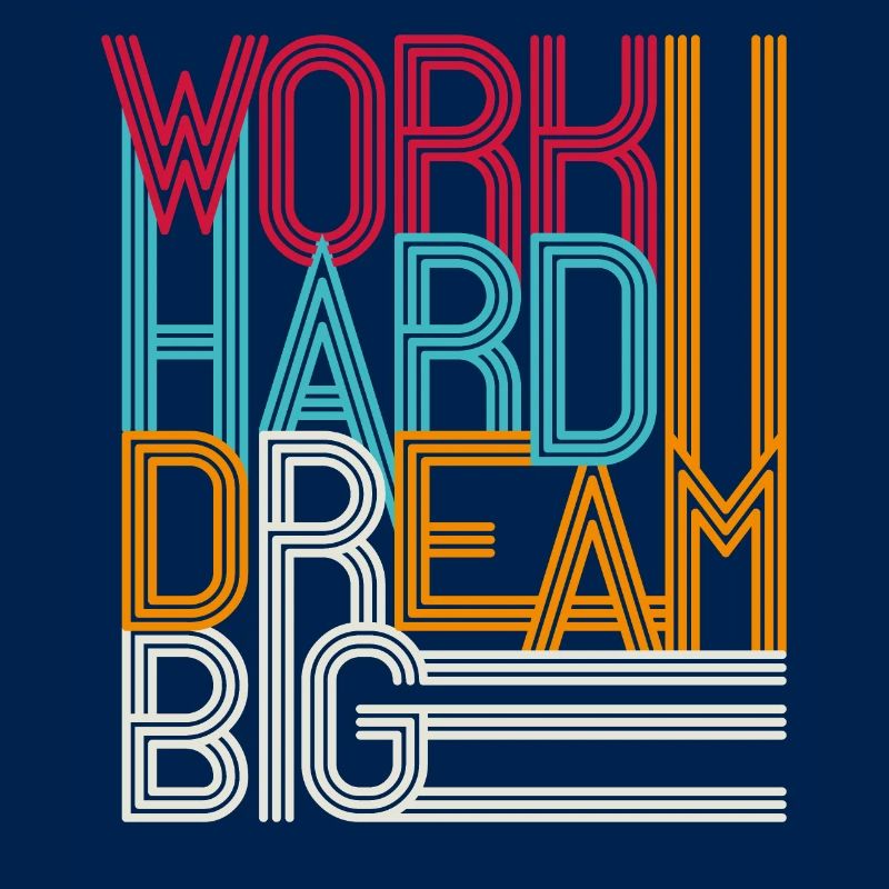 Work hard dream big