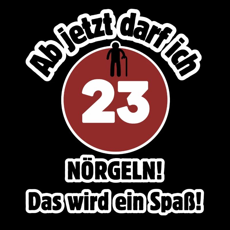 23. Geburtstag Ab jetzt darf ich nörgeln - Spaß