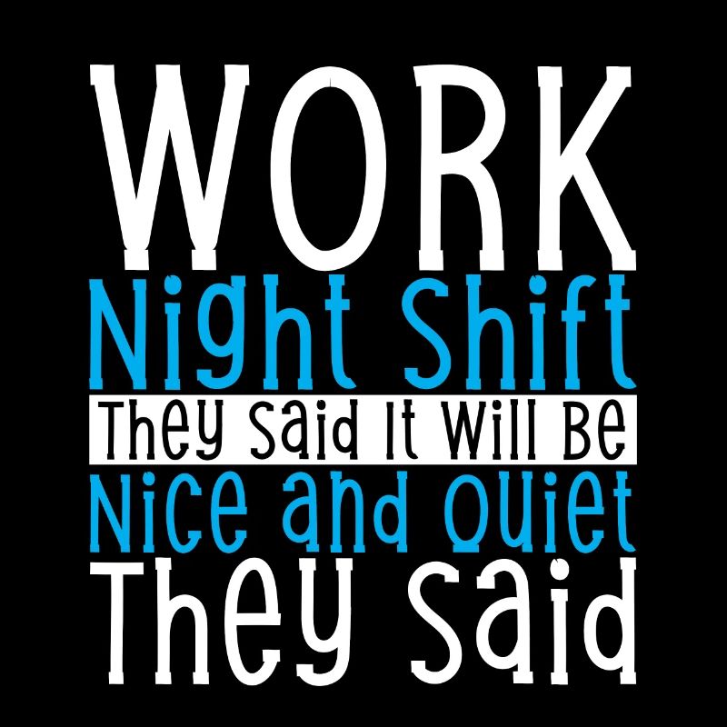 Work Night Shift They Said
