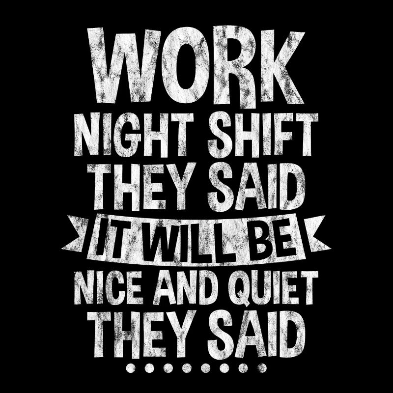 Work Night Shift They Said 3
