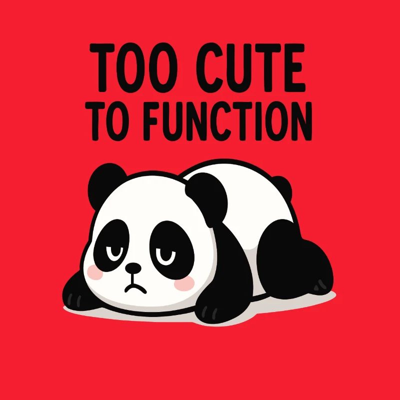Too Cute To Function Panda