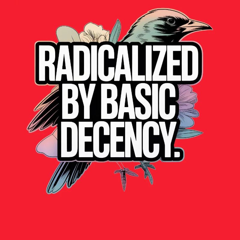 Radicalized by Basic Decency Statement